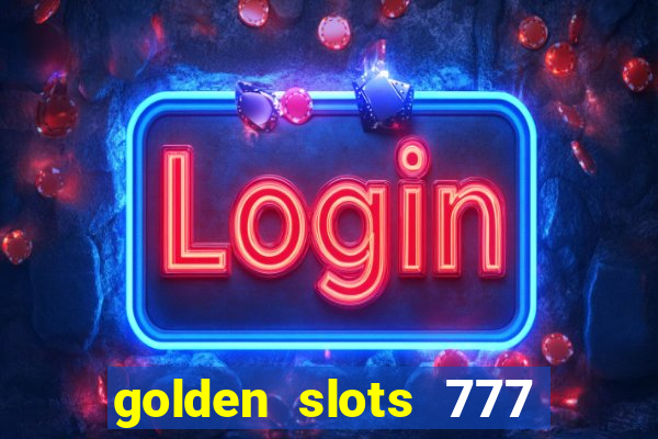 golden slots 777 paga mesmo